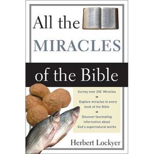 All the Miracles of the Bible -- Herbert Lockyer